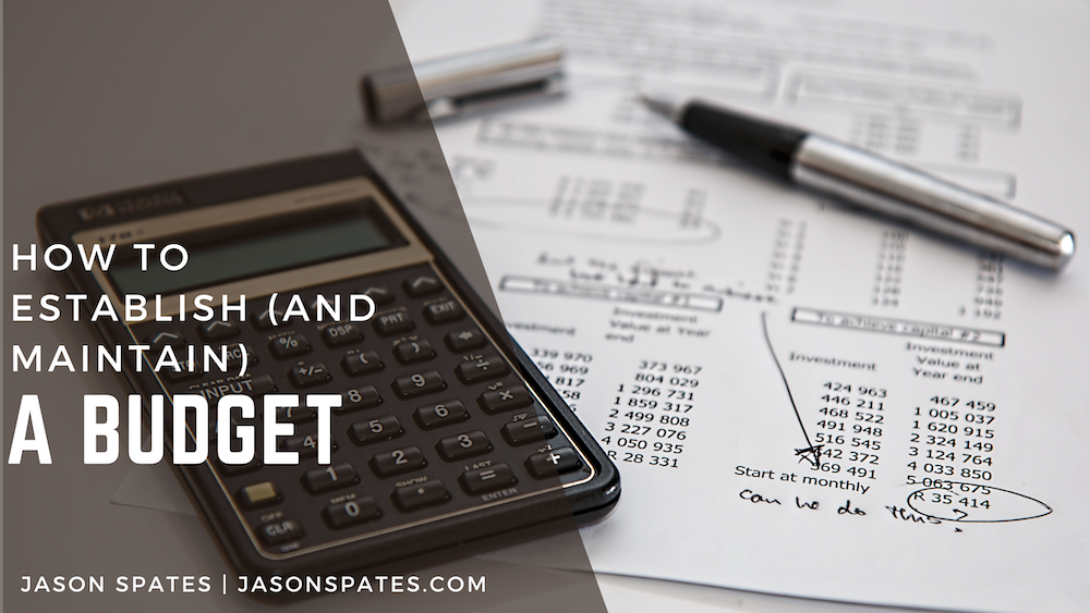 Jason Spates How to Establish (and Maintain) a Budget